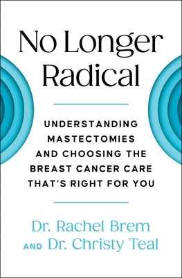 No Longer Radical: Understanding Mastectomies and Choosing the Breast Cancer Care That's Right For You - Paperback | Diverse Reads
