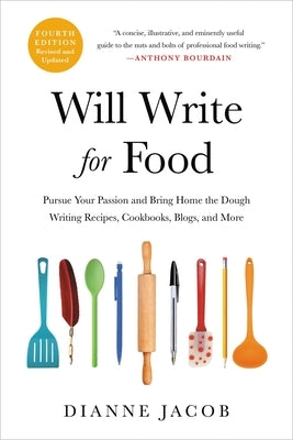 Will Write for Food: Pursue Your Passion and Bring Home the Dough Writing Recipes, Cookbooks, Blogs, and More - Paperback | Diverse Reads