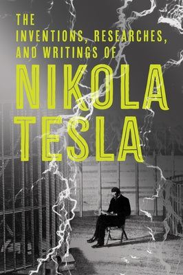 The Inventions, Researches, and Writings of Nikola Tesla - Paperback | Diverse Reads