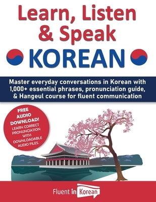 Learn, Listen & Speak Korean: Master everyday conversations in Korean with 1,000+ essential phrases, pronunciation guide, & Hangeul course for fluen - Paperback | Diverse Reads