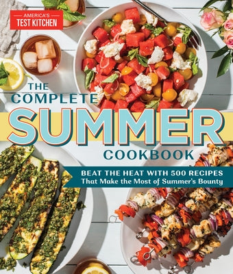 The Complete Summer Cookbook: Beat the Heat with 500 Recipes That Make the Most of Summer's Bounty - Paperback | Diverse Reads