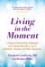 Living in the Moment: A Guide to Overcoming Challenges and Finding Moments of Joy in Alzheimer's Disease and Other Dementias - Paperback | Diverse Reads
