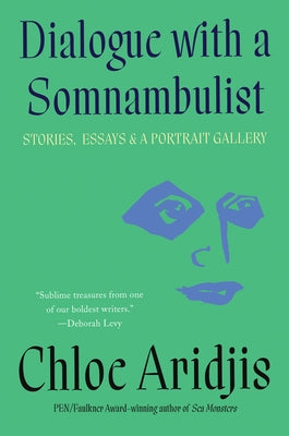 Dialogue with a Somnambulist: Stories, Essays & a Portrait Gallery - Hardcover | Diverse Reads
