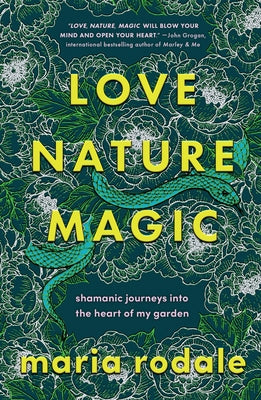 Love, Nature, Magic: Shamanic Journeys Into the Heart of My Garden - Hardcover | Diverse Reads