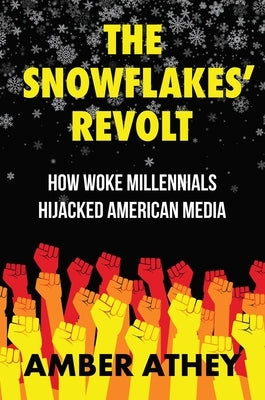 The Snowflakes' Revolt: How Woke Millennials Hijacked American Media - Hardcover | Diverse Reads