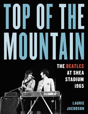 Top of the Mountain: The Beatles at Shea Stadium 1965 - Hardcover | Diverse Reads