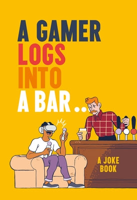 A Gamer Logs Into a Bar...: A Joke Book - Hardcover | Diverse Reads