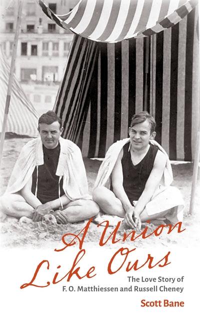 A Union Like Ours: The Love Story of F. O. Matthiessen and Russell Cheney - Paperback | Diverse Reads