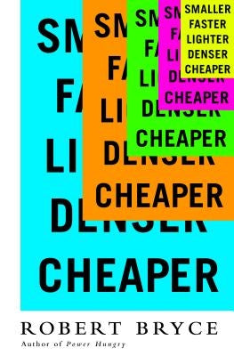 Smaller Faster Lighter Denser Cheaper: How Innovation Keeps Proving the Catastrophists Wrong - Paperback | Diverse Reads