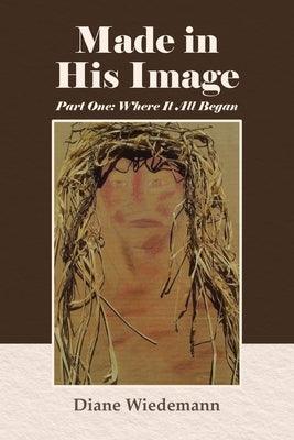 Made in His Image: Part One: Where It All Began - Paperback | Diverse Reads