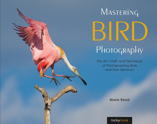 Mastering Bird Photography: The Art, Craft, and Technique of Photographing Birds and Their Behavior - Paperback | Diverse Reads