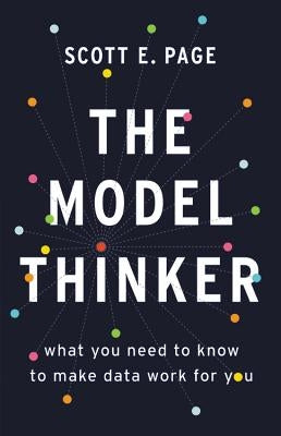 The Model Thinker: What You Need to Know to Make Data Work for You - Hardcover | Diverse Reads