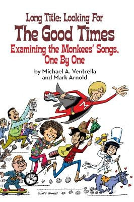 Long Title: Looking for the Good Times; Examining the Monkees' Songs, One by One (hardback) - Hardcover | Diverse Reads