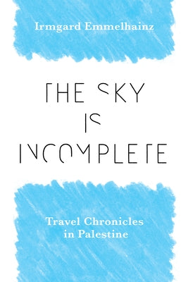 The Sky Is Incomplete: Travel Chronicles in Palestine - Paperback | Diverse Reads