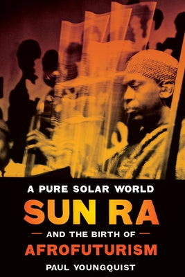 A Pure Solar World: Sun Ra and the Birth of Afrofuturism - Paperback | Diverse Reads
