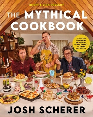 Rhett & Link Present: The Mythical Cookbook: 10 Simple Rules for Cooking Deliciously, Eating Happily, and Living Mythically - Hardcover | Diverse Reads