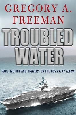 Troubled Water: Race, Mutiny, and Bravery on the USS Kitty Hawk - Paperback | Diverse Reads