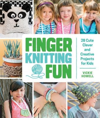 Finger Knitting Fun: 28 Cute, Clever, and Creative Projects for Kids - Paperback | Diverse Reads