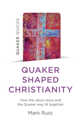 Quaker Quicks - Quaker Shaped Christianity: How the Jesus Story and the Quaker Way Fit Together - Paperback | Diverse Reads