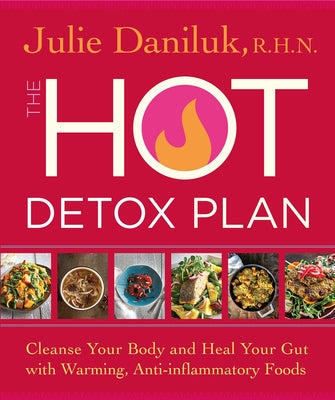 The Hot Detox Plan: Cleanse Your Body and Heal Your Gut with Warming, Anti-Inflammatory Foods - Paperback | Diverse Reads