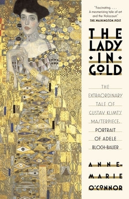 The Lady in Gold: The Extraordinary Tale of Gustav Klimt's Masterpiece, Portrait of Adele Bloch-Bauer - Paperback | Diverse Reads