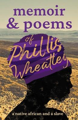 Memoir & Poems of Phillis Wheatley: A Native African and a Slave - Paperback | Diverse Reads