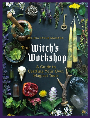 The Witch's Workshop: A Guide to Crafting Your Own Magical Tools - Hardcover | Diverse Reads