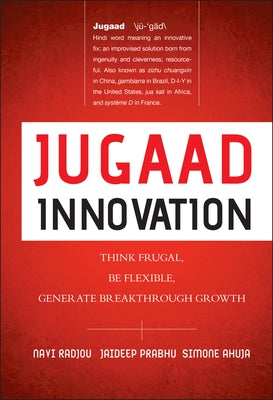Jugaad Innovation: Think Frugal, Be Flexible, Generate Breakthrough Growth - Hardcover | Diverse Reads