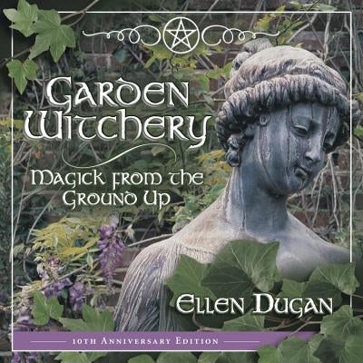Garden Witchery: Magick from the Ground Up - Paperback | Diverse Reads