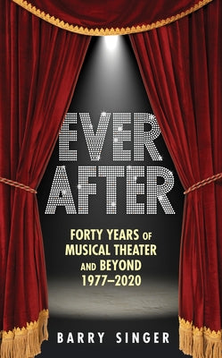 Ever After: Forty Years of Musical Theater and Beyond 1977-2020 - Hardcover | Diverse Reads