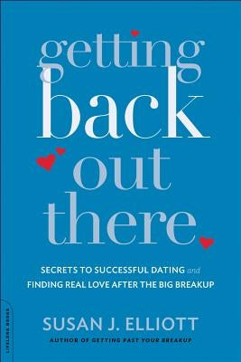 Getting Back Out There: Secrets to Successful Dating and Finding Real Love after the Big Breakup - Paperback | Diverse Reads