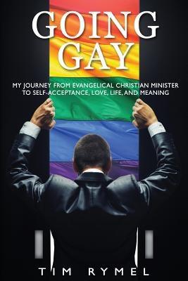 Going Gay My Journey from Evangelical Christian to Self-Acceptance Love, Life and Meaning - Paperback | Diverse Reads
