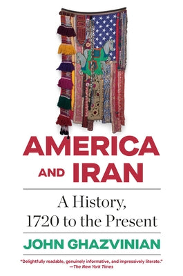 America and Iran: A History, 1720 to the Present - Paperback | Diverse Reads
