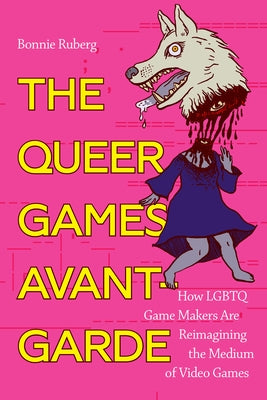 The Queer Games Avant-Garde: How LGBTQ Game Makers Are Reimagining the Medium of Video Games - Paperback | Diverse Reads