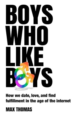 Boys Who Like Boys: How we date, love, and find fulfillment in the age of the internet - Paperback | Diverse Reads