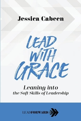 Lead with Grace: Leaning into the Soft Skills of Leadership - Paperback | Diverse Reads