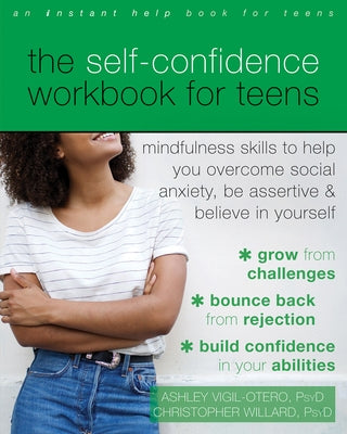 The Self-Confidence Workbook for Teens: Mindfulness Skills to Help You Overcome Social Anxiety, Be Assertive, and Believe in Yourself - Paperback | Diverse Reads