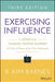 Exercising Influence: A Guide for Making Things Happen at Work, at Home, and in Your Community / Edition 3 - Paperback | Diverse Reads