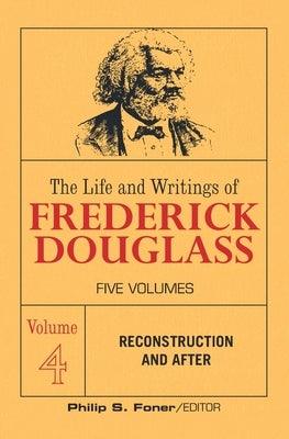 The Life and Writings of Frederick Douglass, Volume 4: Reconstruction and After - Paperback | Diverse Reads