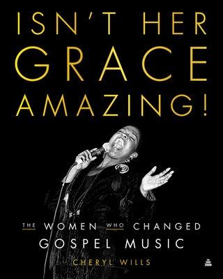 Isn't Her Grace Amazing!: The Women Who Changed Gospel Music - Hardcover |  Diverse Reads