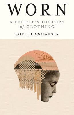 Worn: A People's History of Clothing - Paperback | Diverse Reads
