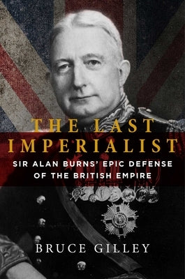 The Last Imperialist: Sir Alan Burns' Epic Defense of the British Empire - Hardcover | Diverse Reads