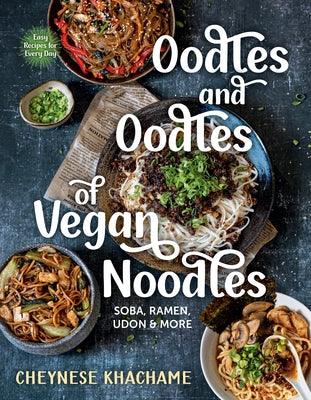 Oodles and Oodles of Vegan Noodles: Soba, Ramen, Udon & More--Easy Recipes for Every Day - Hardcover