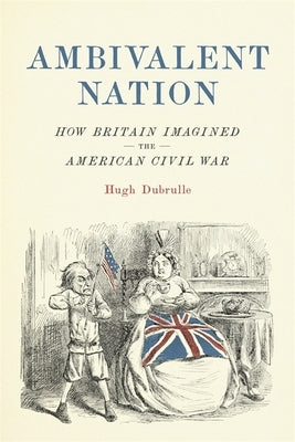 Ambivalent Nation: How Britain Imagined the American Civil War - Hardcover | Diverse Reads