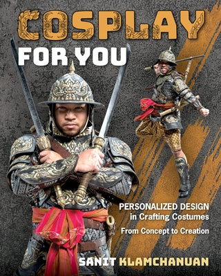 Cosplay for You: Personalized Design in Crafting Costumes; From Concept to Creation - Paperback | Diverse Reads
