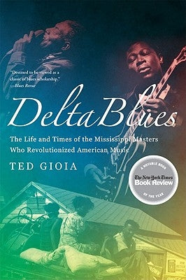 Delta Blues: The Life and Times of the Mississippi Masters Who Revolutionized American Music - Paperback | Diverse Reads