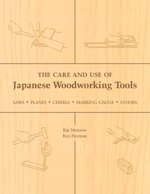 The Care and Use of Japanese Woodworking Tools: Saws, Planes, Chisels, Marking Gauges, Stones - Paperback | Diverse Reads