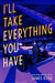 I'll Take Everything You Have - Hardcover | Diverse Reads