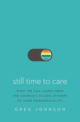 Still Time to Care: What We Can Learn from the Church's Failed Attempt to Cure Homosexuality - Hardcover | Diverse Reads