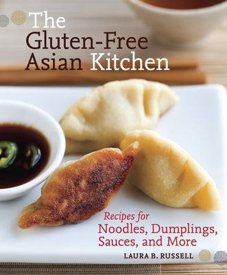 The Gluten-Free Asian Kitchen: Recipes for Noodles, Dumplings, Sauces, and More [A Cookbook] - Paperback | Diverse Reads